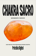 Chakra Sacro: Movimiento y Disfrute Guía práctica para desbloquear tu energía creativa