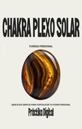 Chakra Plexo Solar: Fuerza Personal Ejercicios simples para fortalecer tu poder personal
