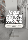 Lo que toleras te construye